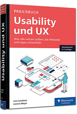 Praxisbuch Usability und UX: Was alle wissen sollten, die Websites und Apps entwickeln