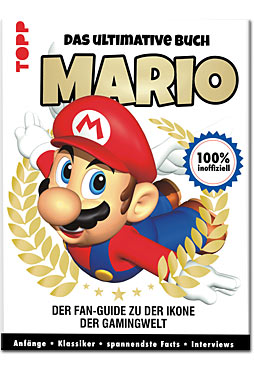Mario: Der Fan-Guide zu der Ikone der Gamingwelt - 100% inoffiziell - Anfänge - Klassiker - Spannendste Facts - Interviews
