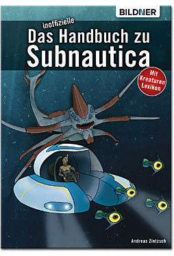 Das inoffizielle Handbuch zu Subnautica - Alle Tipps und Tricks zum Spiel mit Lexikon der Kreaturen