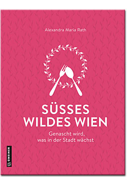 Süsses wildes Wien: Genascht wird, was in der Stadt wächst