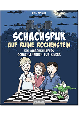 Schach-Spuk in Ruine Rochenstein: Ein märchenhaftes Schachlehrbuch für Kinder