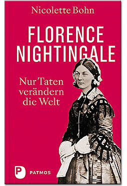 Florence Nightingale: Nur Taten verändern die Welt