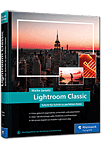 Lightroom Classic: das Workshop-Buch für Einsteiger und Fortgeschrittene
