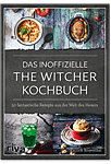 Das inoffizielle The Witcher-Kochbuch - 50 fantastische Rezepte aus der Welt des Hexers