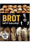 Brot - Laib & Leidenschaft: Neue Rezepte des Kultbäckers