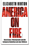 America on Fire: Rassismus, Polizeigewalt und die Schwarze Rebellion seit den 1960ern