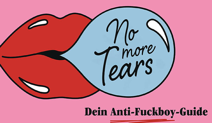 No more tears: Dein Anti-Fuckboy-Guide (Ratgeber)