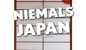 Was Sie dachten, NIEMALS über JAPAN wissen zu wollen - 55 erleuchtende Einblicke in ein ganz anderes Land